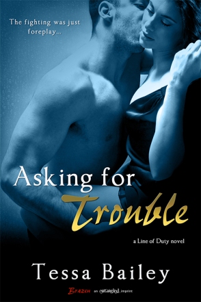 Asking for Trouble (Line of Duty #4 - Hayden and Brent) by Tessa Bailey (Entangled Brazen, November 25, 2013)